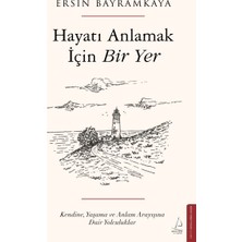 Destek Yayınları Hayatı Anlamak Için Bir Yer Kendine, Yaşama ve Anlam Arayışına Dair Yolculuklar