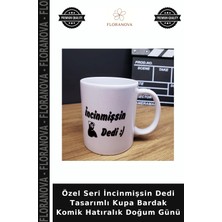 Floranova Özel Seri Incinmişsin Dedi Tasarımlı Kupa Bardak Komik Hatıralık Doğum Günü
