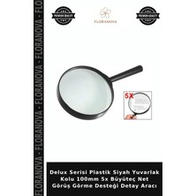 Floranova Delux Serisi Plastik Siyah Yuvarlak Kolu 100MM 5x Büyüteç Net Görüş Görme Desteği Detay Aracı