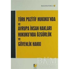 TeknoKapsül Türk Pozitif Hukuku`nda ve Avrupa Insan Hakları Hukuku`nda Özgürlük ve Güvenlik Hakkı