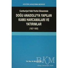 TeknoKapsül Cumhuriyet Halk Partisi Döneminde Doğu Anadolu`ya Yapılan Kamu Harcamaları ve Yatırımlar 1927-1950