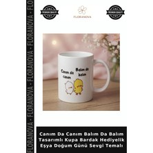 Floranova Canım Da Canım Balım Da Balım Tasarımlı Kupa Bardak Hediyelik Eşya Doğum Günü Sevgi Temalı