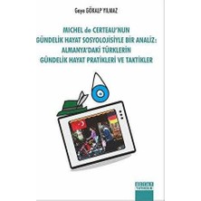 TeknoKapsül Michel De Certeau`nun Gündelik Hayat Sosyolojisiyle Bir Analiz: Almanya`daki Türklerin Gündelik Hayat Pratikleri ve Taktikler