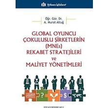 TeknoKapsül Global Oyuncu Çokuluslu Şirketlerin Mnes Rekabet Stratejileri ve Maliyet Yönetimleri