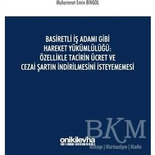 TeknoKapsül Basiretli Iş Adamı Gibi Hareket Yükümlülüğü: Özellikle Tacirin Ücret ve Cezai Şartın Indirilmesini Isteyememesi