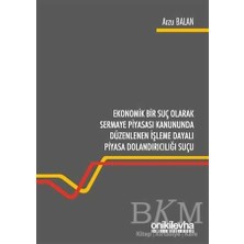 TeknoKapsül Ekonomik Bir Suç Olarak Sermaye Piyasası Kanununda Düzenlenen Işleme Dayalı Piyasa Dolandırıcılığı Suçu