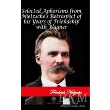 TeknoKapsül Selected Aphorisms From Nietzsche`s Retrospect Of His Years Of Friendship With Wagner
