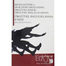 TeknoKapsül Beden Eğitimi ve Spor Öğretmenlerinin Örgütsel Kimlik, Örgütsel Imaj Algılarının, Örgütsel Bağlılıklarına Etkisi Kayseri Ili Örneği