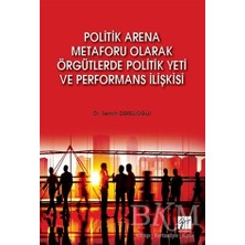 TeknoKapsül Politik Arena Metaforu Olarak Örgütlerde Politik Yeti ve Performans Ilişkisi