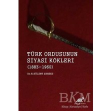 TeknoKapsül Türk Ordusunun Siyasi Kökleri 1883 - 1960