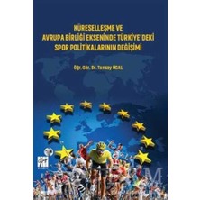 TeknoKapsül Küreselleşme ve Avrupa Birliği Ekseninde Türkiye`deki Spor Politikalarının Değişimi