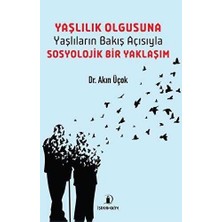 TeknoKapsül Yaşlılık Olgusuna - Yaşlıların Bakış Açısıyla Sosyolojik Bir Yaklaşım