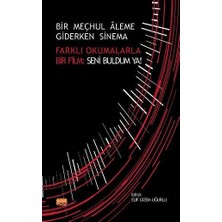 TeknoKapsül Bir Meçhul Aleme Giderken Sinema - Farklı Okumalarla Bir Film: Seni Buldum Ya!