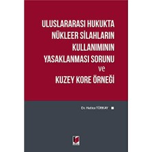 TeknoKapsül Uluslararası Hukukta Nükleer Silahların Kullanımının Yasaklanması Sorunu ve Kuzey Kore Örneği