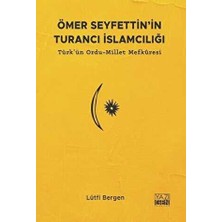 TeknoKapsül Ömer Seyfettin`in Turancı Islamcılığı: Türk`ün Ordu - Millet Mefkuresi
