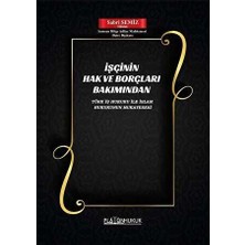 TeknoKapsül Işçinin Hak ve Borçları Bakımından Türk Iş Hukuku ile Islam Hukukunun Mukayesesi