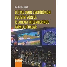 TeknoKapsül Dijital Oyun Sektörünün Gelişim Süreci: Iş Ahlakı Ikilemlerinde Farklı Ufuklar