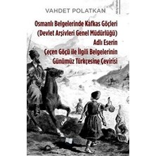 TeknoKapsül Osmanlı Belgelerinde Kafkas Göçleri Adlı Eserin Çeçen Göçü ile Ilgili Belgelerinin Günümüz Türkçesine Çevirisi Devlet Arşivleri Genel Müdürlüğü