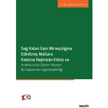 TeknoKapsül Sağ Kalan Eşin Mirasçılığına Edinilmiş Mallara Katılma Rejiminin Etkisi ve Arabuluculuk Çözüm Yolunun Bu Kapsamda Uygulanabilirliği