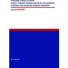 TeknoKapsül Exploring Turkish Students` Anxiety Towards Speaking English In The Classroom: Strategies For Enhancing Speaking Confidence