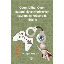 TeknoKapsül Oyun, Dijital Oyun, Bağımlılık ve Motivasyon Kavramları Arasındaki Ilişkiler