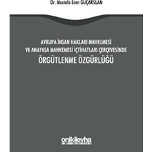 TeknoKapsül Avrupa Insan Hakları Mahkemesi ve Anayasa Mahkemesi Içtihatları Çerçevesinde Örgütlenme Özgürlüğü