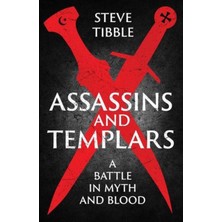 Pandora Kitabevi Assassins And Templars : A Battle In Myth And Blood-Steve Tibble