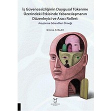 TeknoKapsül Iş Güvencesizliğinin Duygusal Tükenme Üzerindeki Etkisinde Yabancılaşmanın Düzenleyici ve Aracı Roll