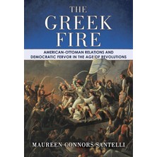 Pandora Kitabevi Greek Fire : American-Ottoman Relations And Democratic Fervor In The Age Of Revolutions-Maureen Connors Santelli