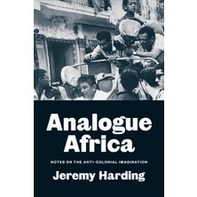 Pandora Kitabevi Analogue Africa : Notes On The Anti-Colonial Imagination-Jeremy Harding