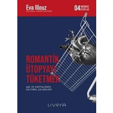 TeknoKapsül Romantik Ütopyayı Tüketmek - Aşk ve Kapitalizmin Kültürel Çelişkileri