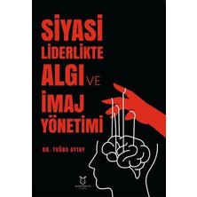 TeknoKapsül Siyasi Liderlikte Algı ve Imaj Yönetimi