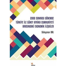TeknoKapsül 2000 Sonrası Dönemde Türkiye Ile Güney Afrika Cumhuriyeti Arasındaki Ekonomik Ilişkiler