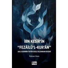 TeknoKapsül Ibn Kesir`in Fezailü`l Kur`an Adlı Eserinin Tefsir Usulü Açısından Değeri