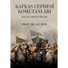 TeknoKapsül Kafkas Cephesi Komutanları Ilk Islami Fetihler