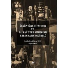 TeknoKapsül Üsküp Türk Tiyatrosu ve Balkan Türk Kimliğinin Korunmasındaki Rolü