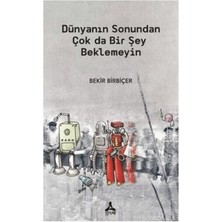 TeknoKapsül Dünyanın Sonundan Çok Da Bir Şey Beklemeyin