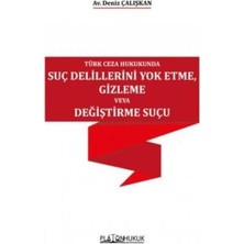 TeknoKapsül Türk Ceza Hukukunda Suç Delillerini Yok Etme, Gizleme Veya Değiştirme Suçu
