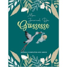 Carnet De Grossesse En Attendant Bébé. Pensées; Souvenirs Et Moments Unique Durant 9 Mois; Cadeau Pour Femme Enceinte; 100 Pages En Couleur (Cıgogne) (French Edition)