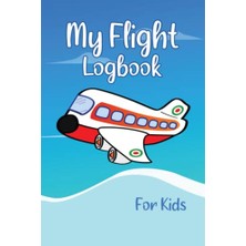 My Flight Logbook For Kids: Flight Book For Kids Flight Log, Diary For Kid (Cute Airplane Iın Sky Design)