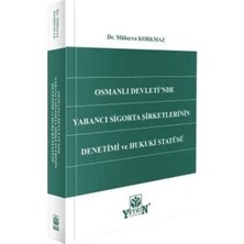 TeknoKapsül Osmanlı Devleti`nde Yabancı Sigortası Şirketlerinin Denetimi ve Hukuki Statüsü
