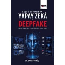 TeknoKapsül Haber Medyasında Yapay Zeka ve Deepfake: Dezenformasyon, Manipülasyon ve Yalan Haber