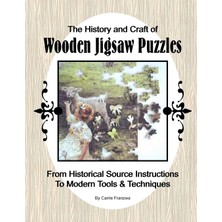 MUJGAN The History And Craft Of Wooden Jigsaw Puzzles: From Historical Source Instructions To Modern Tools & Techniques