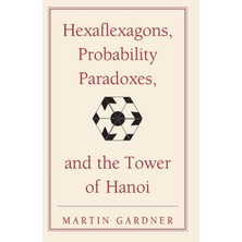 MUJGAN Hexaflexagons, Probability Paradoxes, And The Tower Of Hanoi: Martin Gardner's First Book Of Mathematical Puzzles And Games