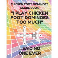 MUJGAN Chicken Foot Dominoes Score Book: Score Pad Of 100 Score Sheet Pages For Chicken Foot Dominoes Games, 8.5 By 11 Inches, Funny Too Much Colorful Cover