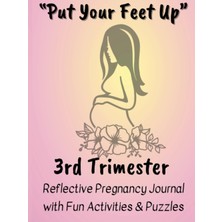 MUJGAN Independently Published “put Your Feet Up” 3rd Trimester: Reflective Pregnancy Journal With Prompts. Fun Activities & Puzzles Including Baby Names, Crosswords And Word Searches.