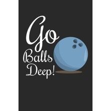 MUJGAN Bowling Scorebuch: Trainingstagebuch Für Dein Bowlingtraining Und Deine Bowlingspiele ♦ Führe Protokoll, Notiere Jeden Strike, Spare Und Deine ... Handliches 6x9 Format ♦ Motiv: Go Balls Deep
