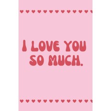 MUJGAN I Love You So Much: A Greeting Card Substitute To Let Someone Know How Much You Love Them.