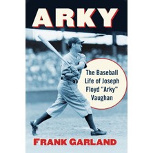 MUJGAN Arky: The Baseball Life Of Joseph Floyd "arky" Vaughan