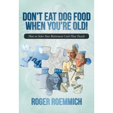 MUJGAN Don't Eat Dog Food When You're Old!: How To Solve Your Retirement Cash Flow Puzzle